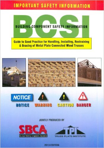 Building Component Safety Information: BCSI-ED2-D “Guide to Good Practices for Handling, Installing and Bracing of Metal Connected Wood Trusses”, 2013 - Click Image to Close